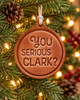 You Serious Clark? Christmas Ornament | Leather