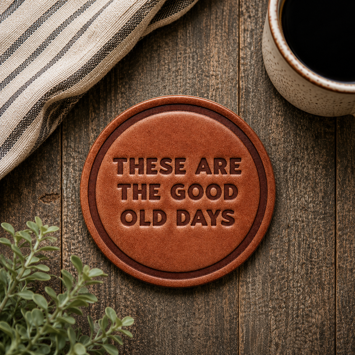 These Are The Good Old Days Leather Coaster