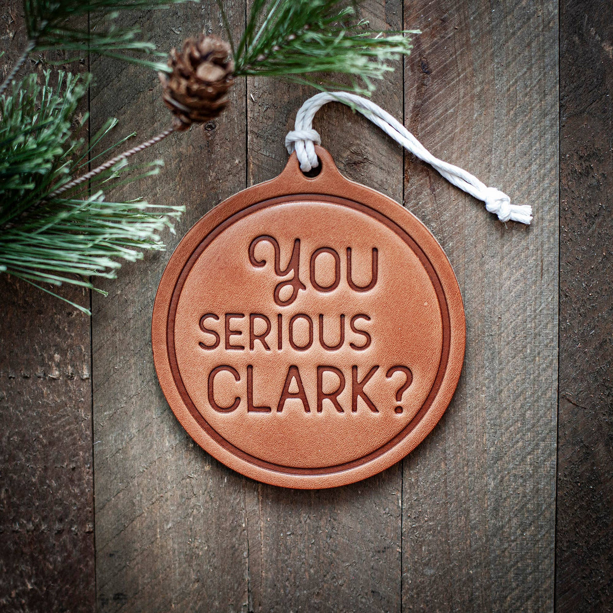 You Serious Clark? Christmas Ornament | Leather