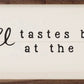 Coffee Tastes Better...