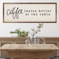 Coffee Tastes Better...