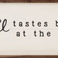 Coffee Tastes Better...