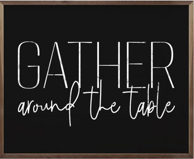 Gather Around The Table Sign