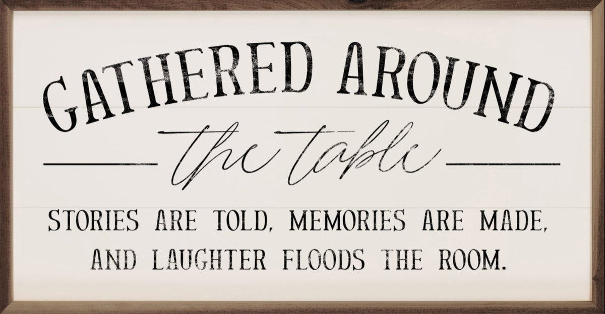 gathered around the table sign
